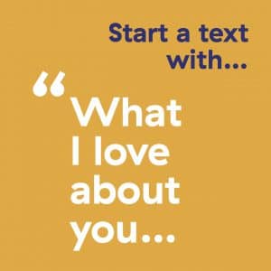 Start a text with ... What I love about you ...